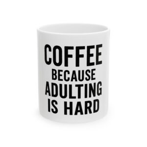 16239981092566340990_2048.jpeg Coffee Because Adulting Is Hard Mug — Funny Ceramic Coffee Mug (11oz)