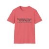 Funny Quote T-Shirt — "Sometimes I Have To Tell Myself, It’s Just Not Worth The Jail Time."