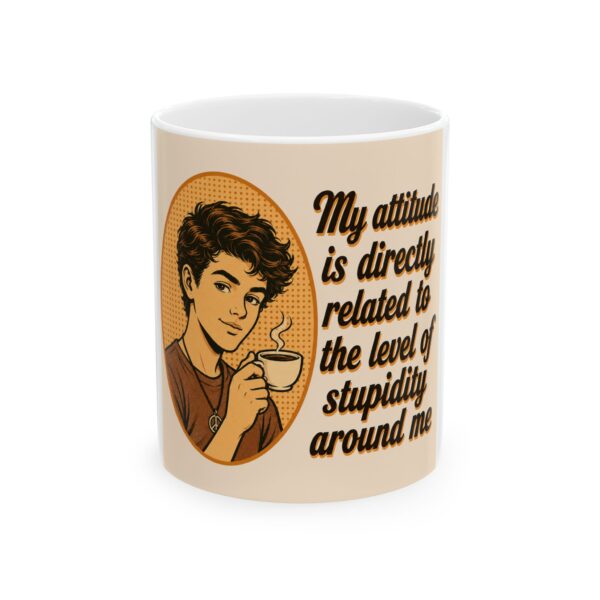 16517187024345760682_2048-1.jpeg Funny Coffee Mug – “My Attitude Is Directly Related to the Level of Stupidity Around Me” Ceramic Cup