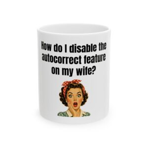 Funny Ceramic Mug - "How do I disable the autocorrect feature on my wife?" Retro Pin-Up Coffee Cup (11oz, 15oz)