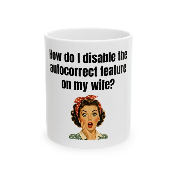 16764846216204641768_2048.jpeg Funny Ceramic Mug - "How do I disable the autocorrect feature on my wife?" Retro Pin-Up Coffee Cup (11oz, 15oz)