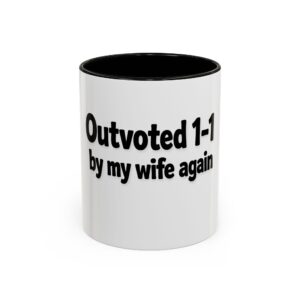 Humorous Coffee Mug - "Outvoted 1-1 by My Wife Again" (11oz/15oz)
