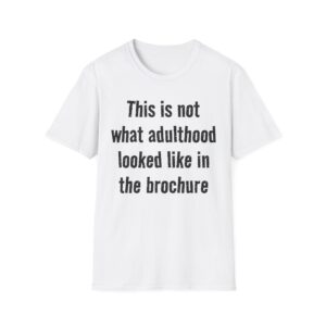 17312314970190952178_2048.jpeg Adulting Humor T-Shirt — "This is not what adulthood looked like in the brochure"