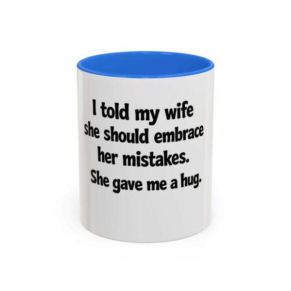 17550454838116818658_2048.jpeg Funny Wife Mug – "I Told My Wife She Should Embrace Her Mistakes. She Gave Me a Hug." Coffee Cup