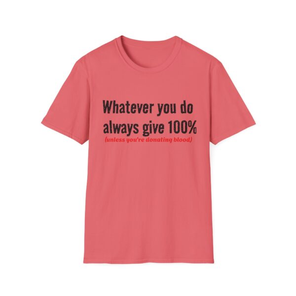 176270305060785024_2048.jpeg T‑Shirt — "Whatever you do always give 100% (unless you're donating blood)" Funny Graphic Tee