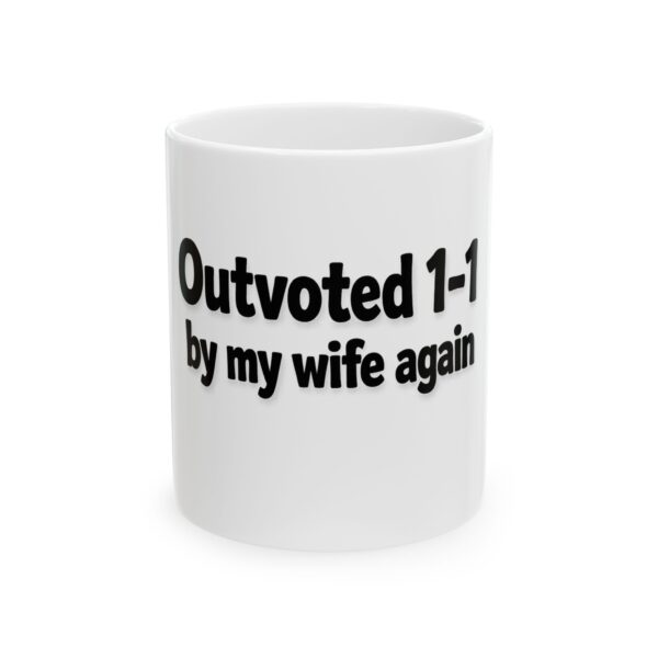 Ceramic Mug - "Outvoted 1-1 by my wife again" Funny Marriage Coffee Cup