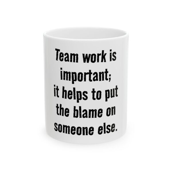 18090191310885310218_2048.jpeg Funny Office Mug - "Team work is important; it helps to put the blame on someone else." Ceramic Coffee Cup (11oz, 15oz)