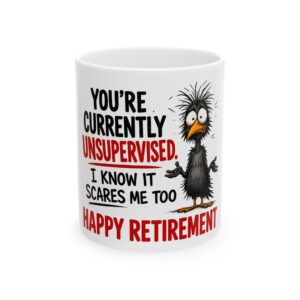 Retirement Mug — "You’re Currently Unsupervised, I Know It Scares Me Too" Funny Ceramic Coffee Cup (11oz, 15oz)