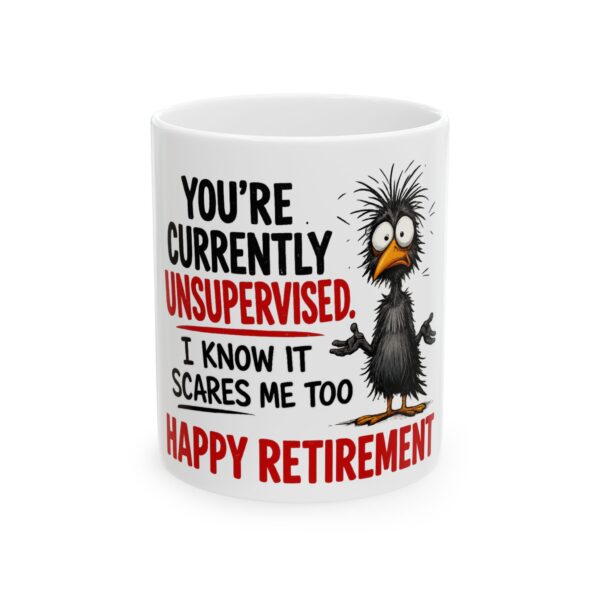 18187843545863234117_2048-1.jpeg Retirement Mug — "You’re Currently Unsupervised, I Know It Scares Me Too" Funny Ceramic Coffee Cup (11oz, 15oz)