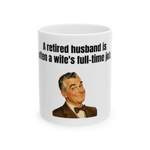 18204547777075468373_2048.jpeg Retired Husband Funny Ceramic Mug — “A retired husband is often a wife's full-time job”