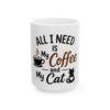 Coffee & Cat Mug — "All I Need Is My Coffee and My Cat" Ceramic Coffee Cup (11oz, 15oz)