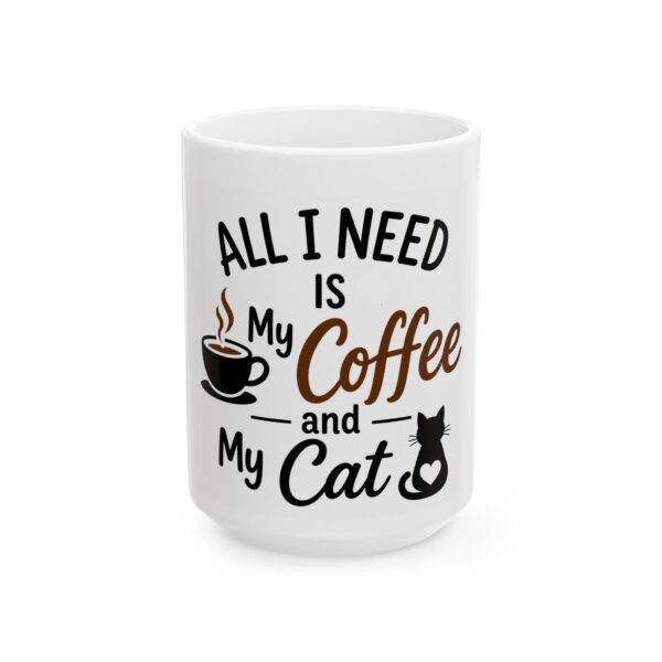 Coffee & Cat Mug — "All I Need Is My Coffee and My Cat" Ceramic Coffee Cup (11oz, 15oz)