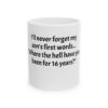 2089989001853935358_2048.jpeg Funny Parent Mug — "I'll never forget my son's first words... 'Where the hell have you been for 16 years?'"