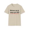 2529133973666160994_2048.jpeg T‑Shirt — "Whatever you do always give 100% (unless you're donating blood)" Funny Graphic Tee