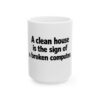 2581320035081598382_2048.jpeg Ceramic Mug — "A clean house is the sign of a broken computer" Funny Programmer Coffee Cup