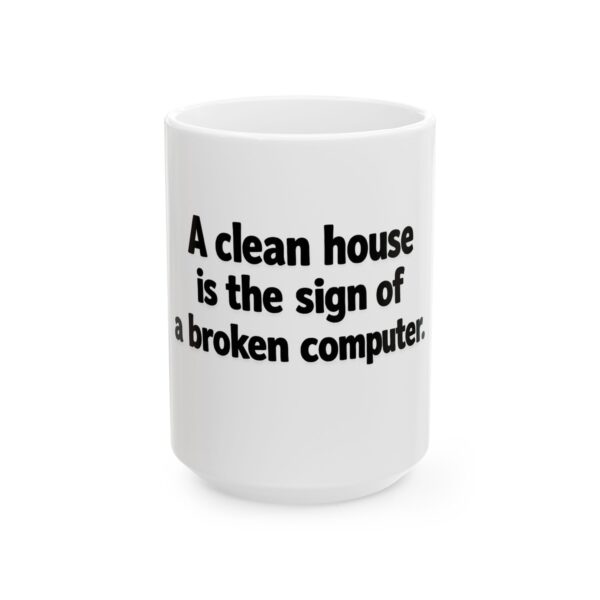 2581320035081598382_2048.jpeg Ceramic Mug — "A clean house is the sign of a broken computer" Funny Programmer Coffee Cup
