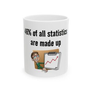 Funny Statistics Coffee Mug — "46% of All Statistics Are Made Up" Ceramic Mug