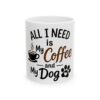 2837219224604735399_2048-1.jpeg Coffee & Dog Ceramic Mug — "All I Need is My Coffee and My Dog" (11oz, 15oz)
