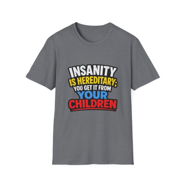 3175375273488432877_2048.jpeg Insanity Is Hereditary T-Shirt — Funny "You Get It From Your Children" Graphic Tee