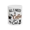 Coffee & Cat Mug — "All I Need Is My Coffee and My Cat" Ceramic Coffee Cup (11oz, 15oz)