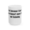 3795985794464142050_2048.jpeg Ceramic Mug — "Just because I don't care doesn't mean I'm not listening" Coffee Cup