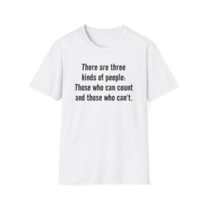 T-Shirt — "There are three kinds of people: Those who can count and those who can't." Funny Quote Tee