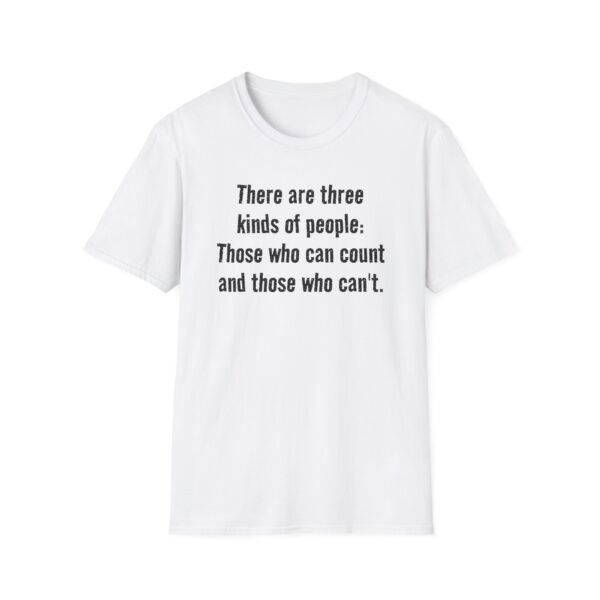 3994748811302660735_2048.jpeg T-Shirt — "There are three kinds of people: Those who can count and those who can't." Funny Quote Tee
