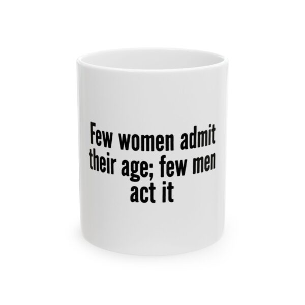 4060666976880763925_2048-1.jpeg Funny Ceramic Mug — "Few women admit their age; few men act it" Bold Typographic Quote Mug (11oz & 15oz)