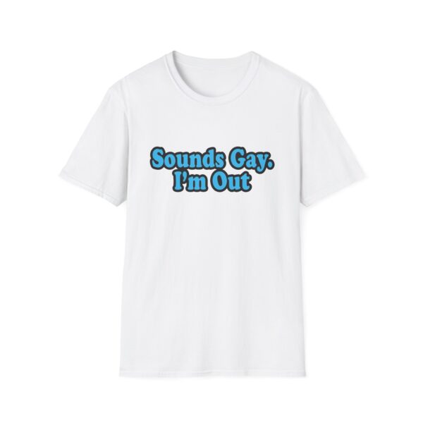4136946417249244483_2048.jpeg Sounds Gay I'm Out T-Shirt