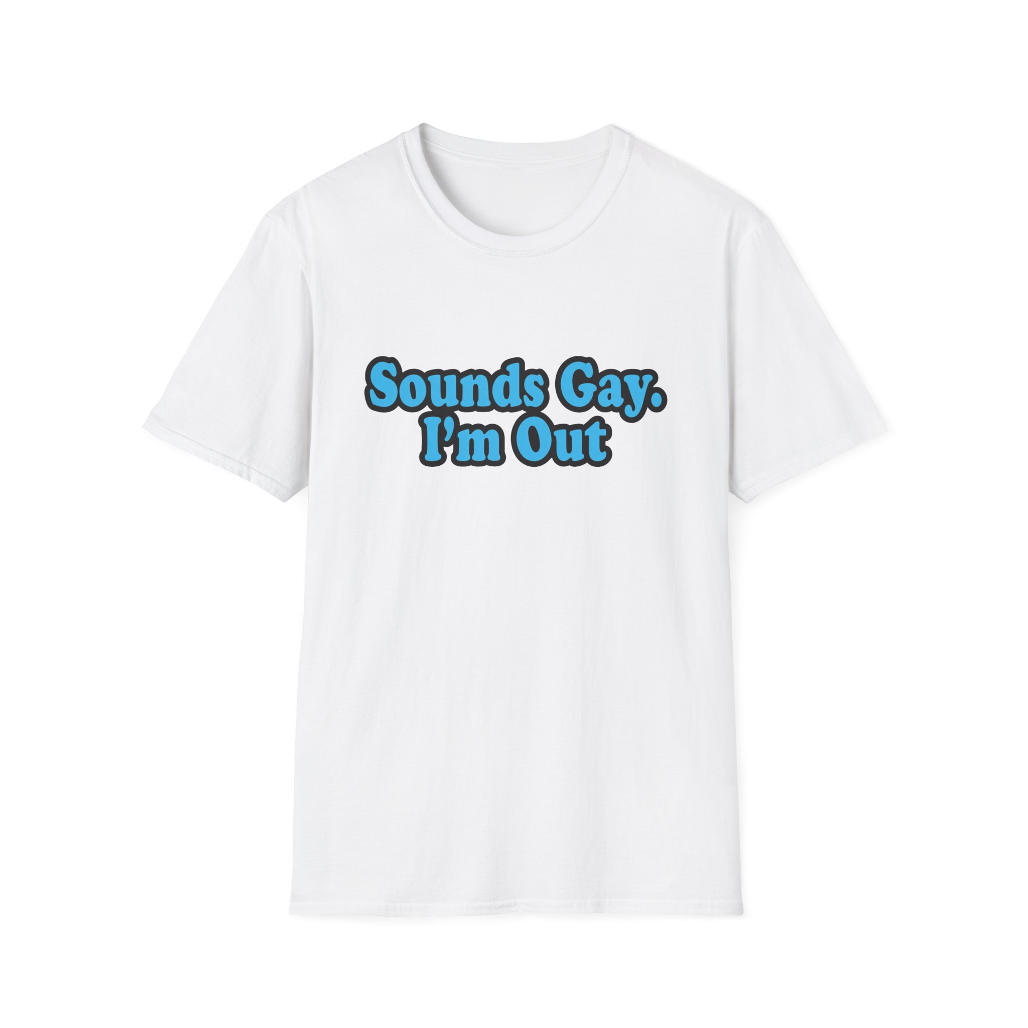 Sounds Gay I'm Out T-Shirt