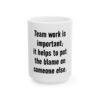 4236014294955342292_2048.jpeg Funny Office Mug - "Team work is important; it helps to put the blame on someone else." Ceramic Coffee Cup (11oz, 15oz)