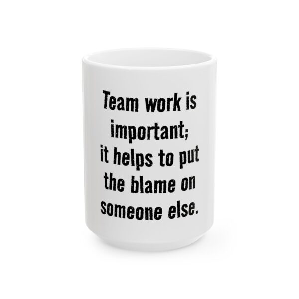 4236014294955342292_2048.jpeg Funny Office Mug - "Team work is important; it helps to put the blame on someone else." Ceramic Coffee Cup (11oz, 15oz)