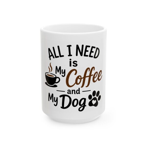 4297675054054694971_2048-1.jpeg Coffee & Dog Ceramic Mug — "All I Need is My Coffee and My Dog" (11oz, 15oz)