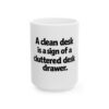4423805501715031486_2048.jpeg Funny Office Mug - "A clean desk is a sign of a cluttered desk drawer" Ceramic Coffee Mug (11oz, 15oz)