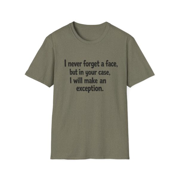 Funny Quote T-Shirt — "I never forget a face, but in your case, I will make an exception."