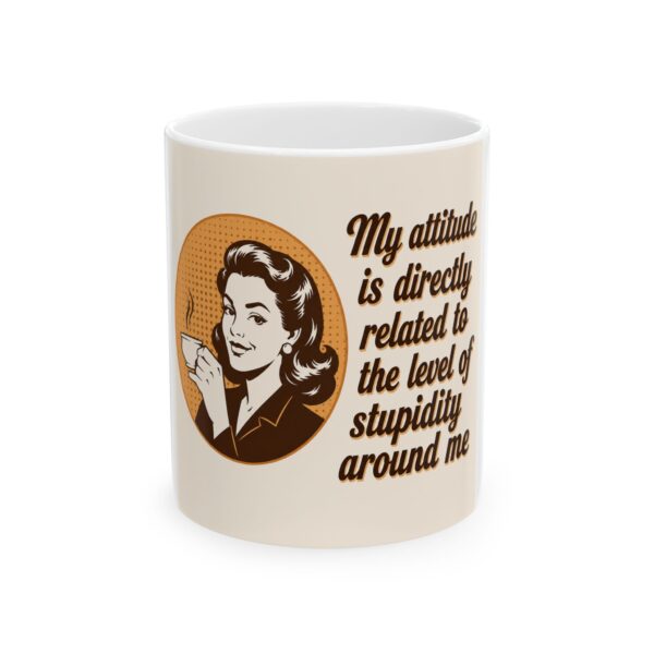 458254093728040582_2048-1.jpeg Ceramic Mug - "My Attitude Is Directly Related to the Level of Stupidity Around Me" Vintage Retro Coffee Cup