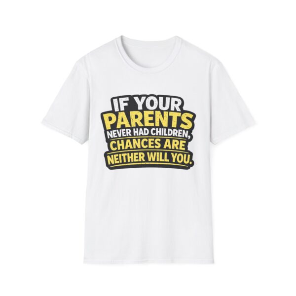 5341785602913253255_2048.jpeg Funny Graphic T-Shirt — "If Your Parents Never Had Children, Chances Are Neither Will You"