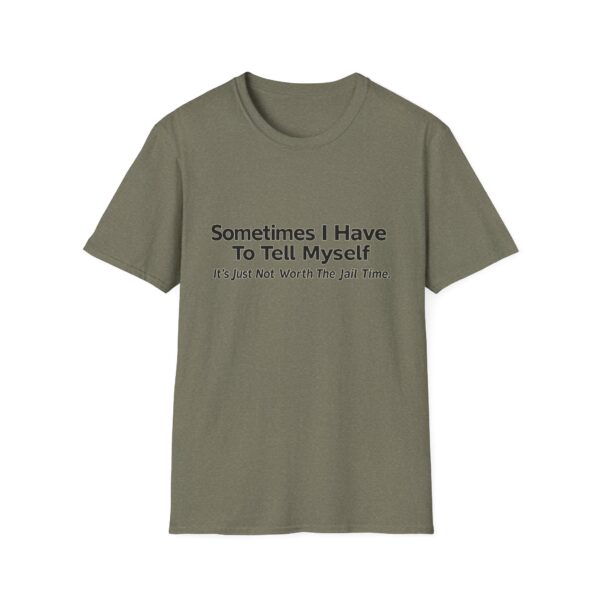 Funny Quote T-Shirt — "Sometimes I Have To Tell Myself, It’s Just Not Worth The Jail Time."