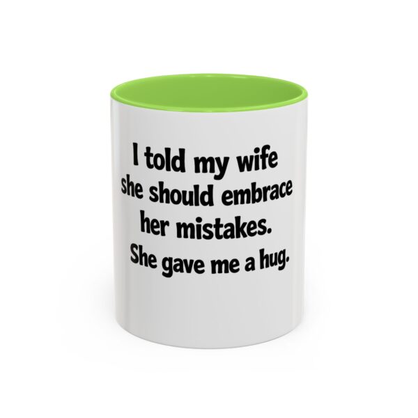 5707335238354281212_2048.jpeg Funny Wife Mug – "I Told My Wife She Should Embrace Her Mistakes. She Gave Me a Hug." Coffee Cup