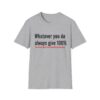 5814772561514984439_2048.jpeg T‑Shirt — "Whatever you do always give 100% (unless you're donating blood)" Funny Graphic Tee