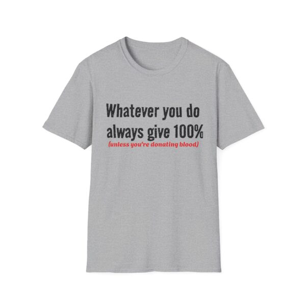 5814772561514984439_2048.jpeg T‑Shirt — "Whatever you do always give 100% (unless you're donating blood)" Funny Graphic Tee