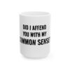 5862419191877623554_2048.jpeg Mug - "Did I Affend You With My Common Sense?" Funny Sarcastic Coffee Mug