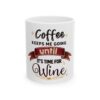 Coffee Keeps Me Going Until It’s Time For Wine — Ceramic Mug (11oz/15oz)