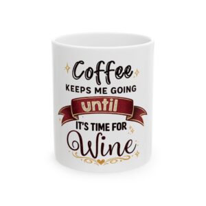5886400333115075215_2048.jpeg Coffee Keeps Me Going Until It’s Time For Wine — Ceramic Mug (11oz/15oz)