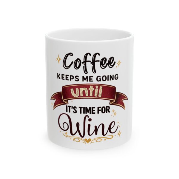 Coffee Keeps Me Going Until It’s Time For Wine — Ceramic Mug (11oz/15oz)