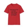 5978126967136482436_2048.jpeg Funny Mom/Dad T-Shirt — "I never forget my son's first words... 'Where the hell have you been for 16 years?'"