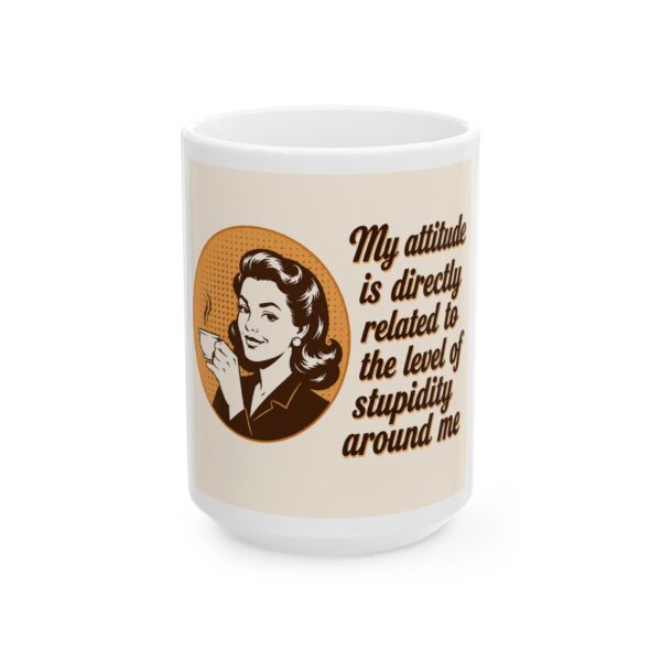 6030451429684804480_2048-1.jpeg Ceramic Mug - "My Attitude Is Directly Related to the Level of Stupidity Around Me" Vintage Retro Coffee Cup