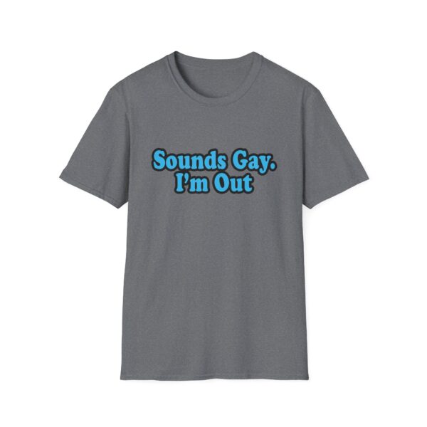 6060706694755136955_2048.jpeg Sounds Gay I'm Out T-Shirt