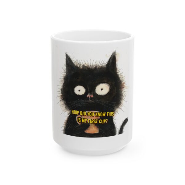 6297934229953459067_2048.jpeg Funny Black Cat Mug — “How Did You Know This Is My First Cup?” Ceramic Coffee Tea Cup (11oz & 15oz)