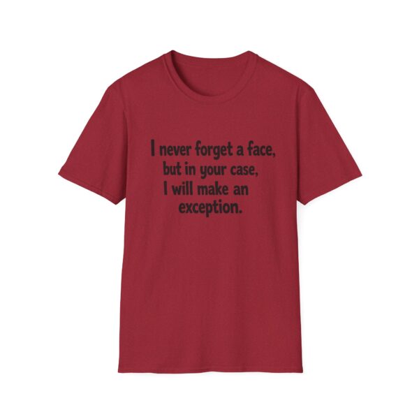 Funny Quote T-Shirt — "I never forget a face, but in your case, I will make an exception."